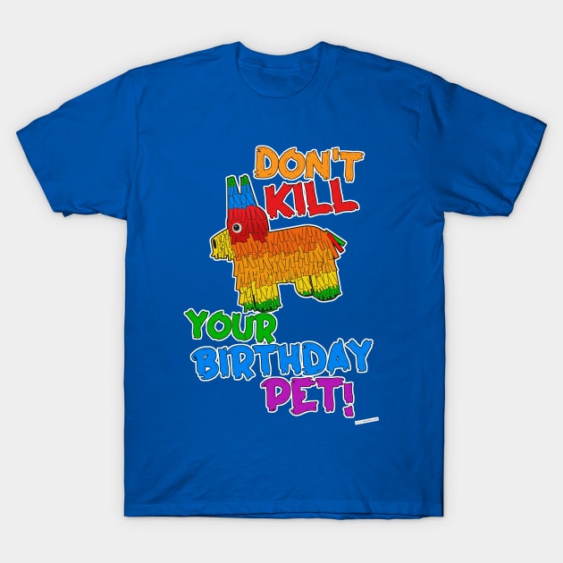 Save Your Birthday Pet Funny Pinata Slogan T-Shirt by Tshirtfort